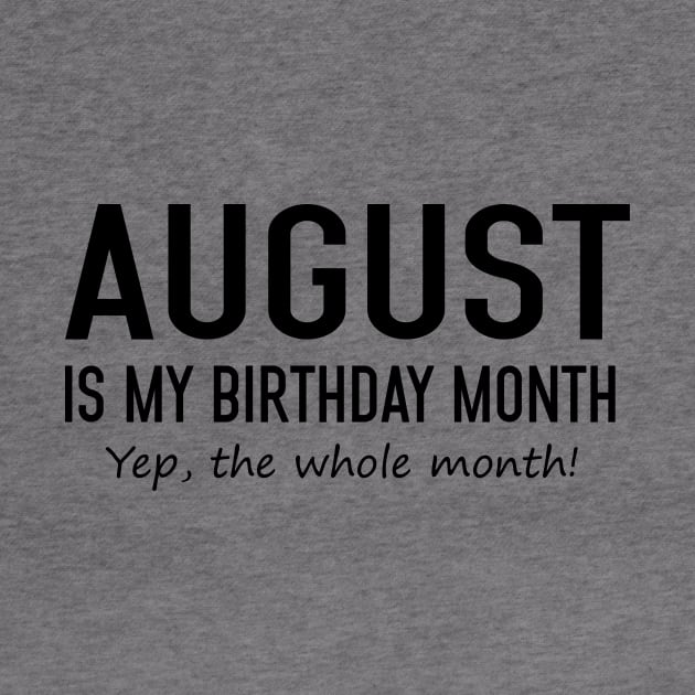 August Is My Birthday Month Yeb The Whole Month by Vladis